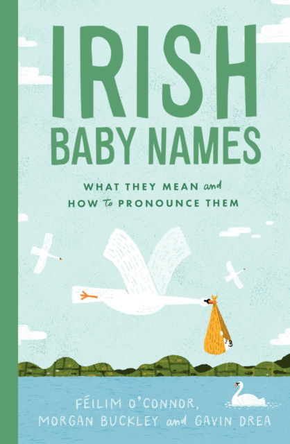 Irish Baby Names: What they mean and how to pronounce them - Feilim O'Connor - Bøger - Gill - 9781804582497 - 30. maj 2025