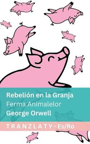 Cover for George Orwell · Rebelion en la Granja / Ferma Animalelor: Tranzlaty Espanol Roman&amp;#259; - Espanol Roman&amp;#259; (Paperback Book) (2025)