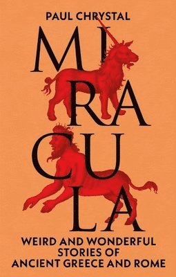 Cover for Paul Chrystal · Miracula: Weird and Wonderful Stories of Ancient Greece and Rome (Inbunden Bok) (2025)