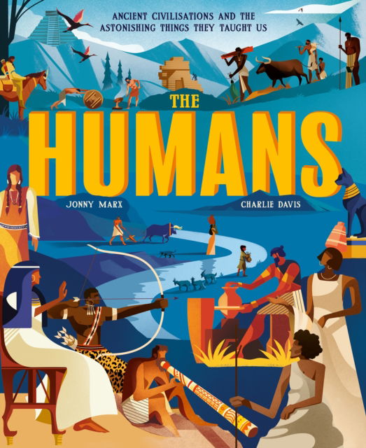 The Humans: Ancient civilisations and the astonishing things they taught us - Jonny Marx - Książki - Little Tiger Press Group - 9781838916497 - 5 września 2024