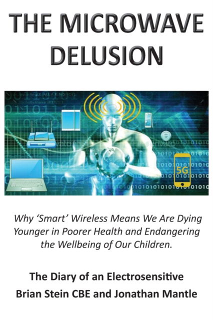 Cover for Jonathan Mantle · THE MICROWAVE DELUSION: Why 'Smart' Wireless Means We Are Dying Younger in Poorer Health and Endangering the Wellbeing of Our Children (Paperback Book) (2020)