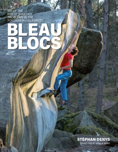 Cover for Stephan Denys · Bleau Blocs: 100 of the finest boulder problems in the Fontainebleau forest (Paperback Book) (2021)