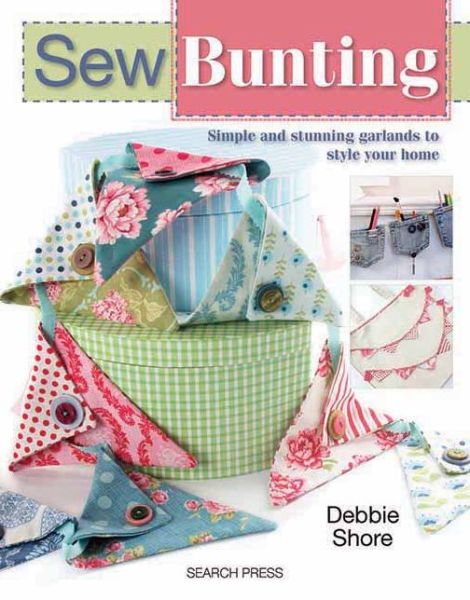 Cover for Debbie Shore · Sew Bunting: Simple and Stunning Garlands to Style Your Home (Paperback Book) (2013)