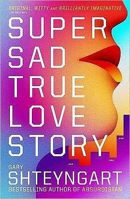 Super Sad True Love Story - Gary Shteyngart - Livros - Granta Books - 9781847082497 - 3 de março de 2011