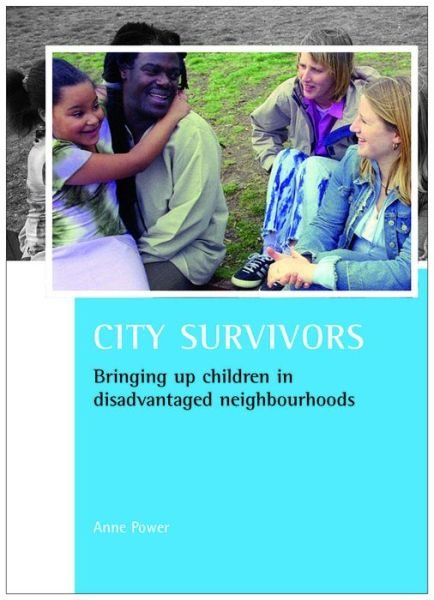 Cover for Power, Anne (London School of Economics and Political Science) · City survivors: Bringing up children in disadvantaged neighbourhoods - CASE Studies on Poverty, Place and Policy (Pocketbok) (2007)