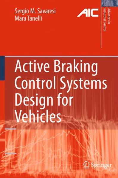 Cover for Sergio M. Savaresi · Active Braking Control Systems Design for Vehicles - Advances in Industrial Control (Hardcover bog) [2010 edition] (2010)