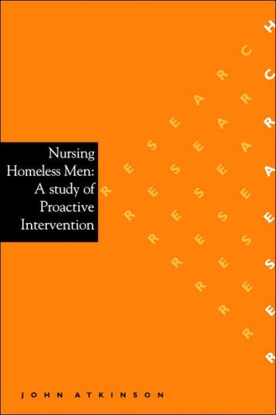 Cover for Atkinson, John (University of Paisley) · Nursing Homeless Men: A Study of Proactive Intervention (Pocketbok) (2000)