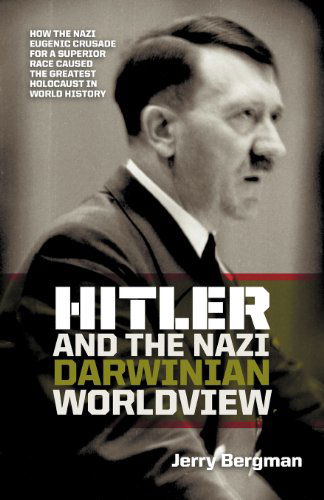 Cover for Dr Jerry Bergman · Hitler and the Nazi Darwinian Worldview: How the Nazi Eugenic Crusade for a Superior Race Caused the Greatest Holocaust in World History (Paperback Book) (2012)