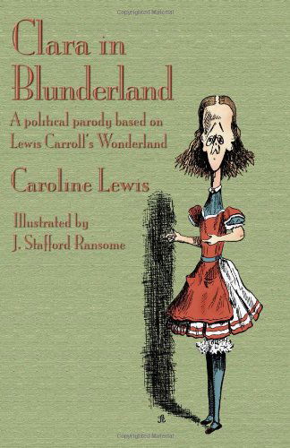 Cover for Caroline Lewis · Clara in Blunderland: a Political Parody Based on Lewis Carroll's Wonderland (Paperback Book) (2010)