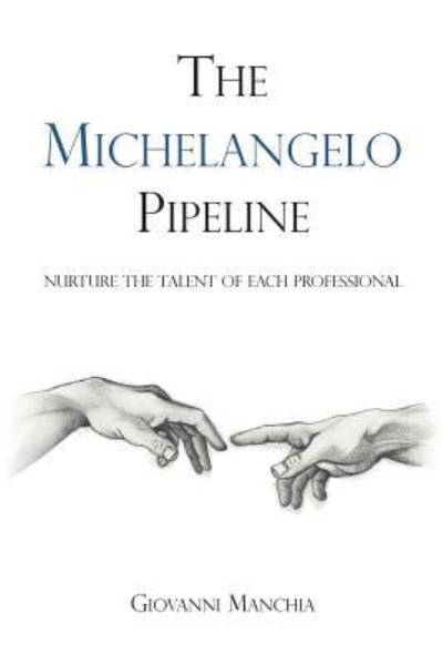 Cover for Giovanni Manchia · The Michelangelo Pipeline: Nurture the Talent of Each Professional (Paperback Book) (2019)