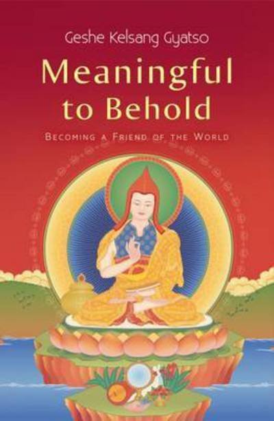 Meaningful to Behold: Becoming a Friend of the World - Geshe Kelsang Gyatso - Bøger - Tharpa Publications - 9781910368497 - 1. juni 2017