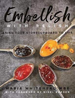 Cover for Maria Whitehead · Embellish With Relish: Bring your store cupboard essentials to life - The Hawkshead Relish Cook Book (Paperback Book) (2019)