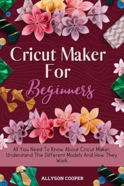 Cover for Allyson Cooper · Cricut Maker For Beginners (Paperback Book) (2020)