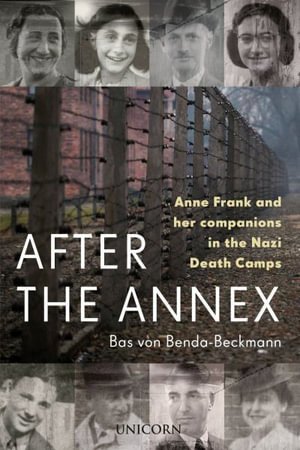 Cover for Bas Von Benda-beckmann · After the Annex: Anne Frank, Auschwitz and Beyond (Hardcover Book) (2023)