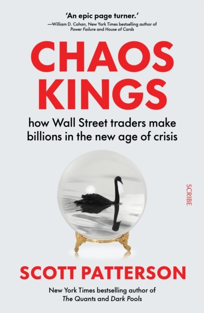Chaos Kings: how Wall Street traders make billions in the new age of crisis - Scott Patterson - Böcker - Scribe Publications - 9781915590497 - 13 juli 2023