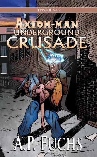 Cover for A. P. Fuchs · Underground Crusade: a Superhero Novel [axiom-man Saga Episode No. 2] (Paperback Book) (2013)