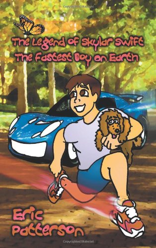The Legend of Skylar Swift, the Fastest Boy on Earth - Eric Patterson - Books - Avid Readers Publishing Group - 9781935105497 - May 27, 2010