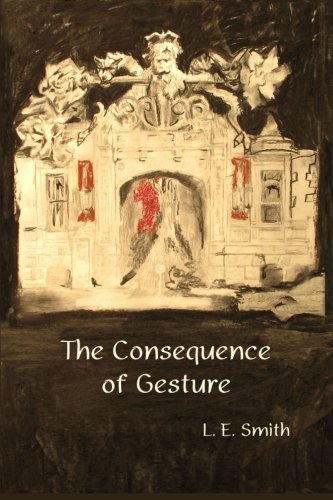 Cover for L. E. Smith · The Consequence of Gesture (Taschenbuch) (2013)