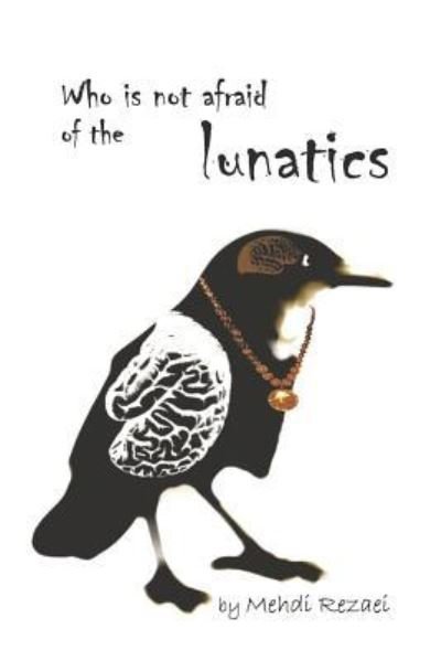 Who Is Not Afraid of the Lunatics? - Mehdi Rezaei - Books - Supreme Century - 9781939123497 - 2019
