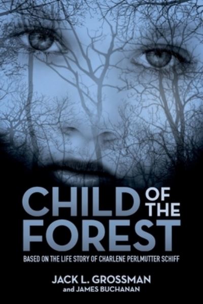 Cover for Jack L Grossman · Child of the Forest: Based on the Life Story of Charlene Perlmutter Schiff (Paperback Book) (2018)