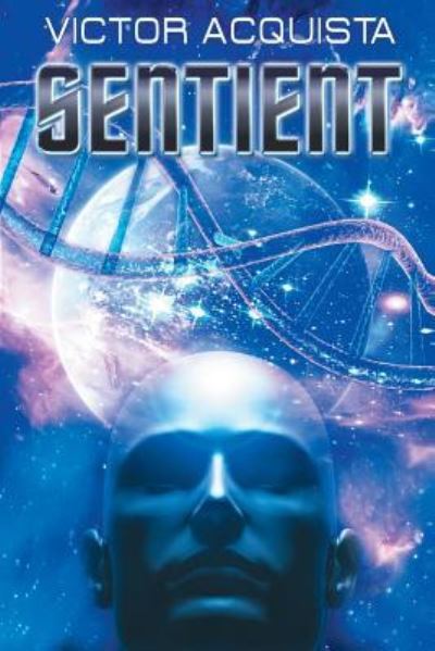 Sentient - Victor Acquista - Books - Sinister Grin Press - 9781944044497 - March 14, 2017