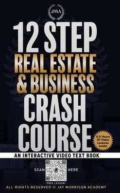 Cover for Jay Morrison · 12 Step Real Estate Crash Course: An Interactive Video Text Book (Hardcover Book) (2021)