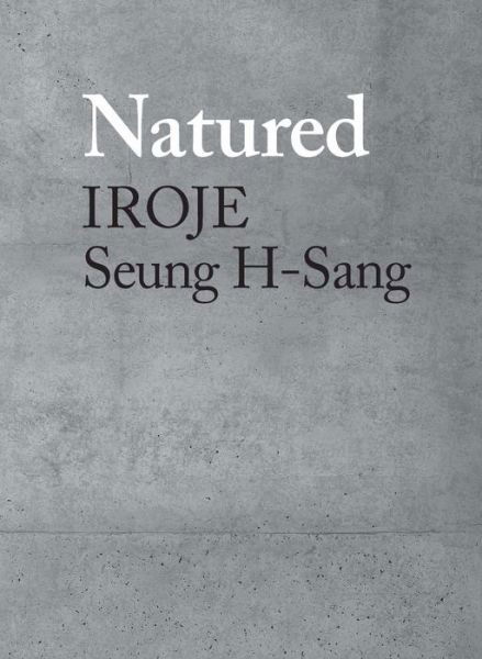 Cover for Seung H-Sang · Natured: Iroje, Seung H-Sang (Hardcover Book) (2020)