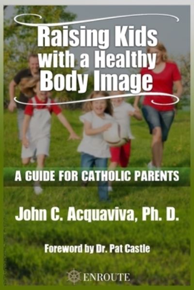 Cover for John C Acquaviva · Raising Kids with a Healthy Body Image (Paperback Book) (2019)