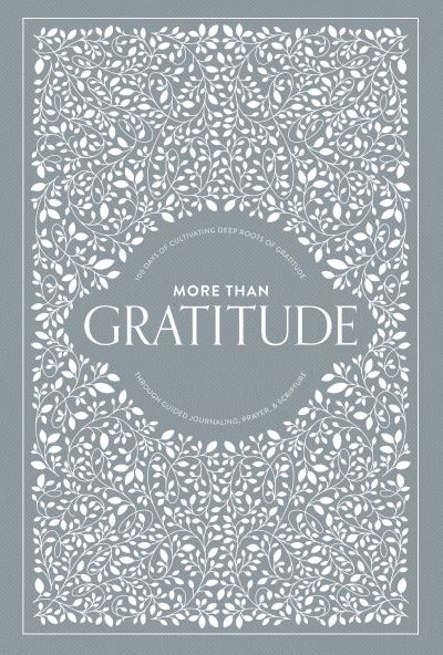 Cover for Korie Herold · More than Gratitude: 100 Days of Cultivating Deep Roots of Gratitude through Guided Journaling, Prayer, and Scripture (Hardcover Book) (2021)