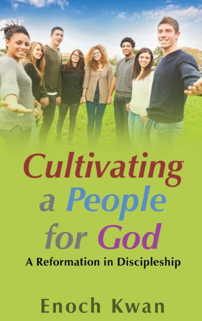 Cultivating a People for God - Enoch Kwan - Books - Pen House LLC - 9781951961497 - July 3, 2020