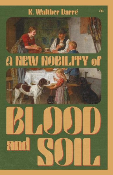 A New Nobility of Blood and Soil - Richard Walther Darre - Books - Antelope Hill Publishing - 9781953730497 - September 27, 2021