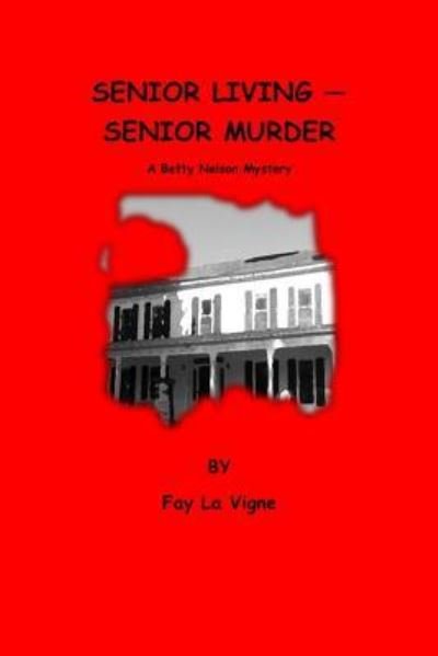 Senior Living - Senior Murder - Fay La Vigne - Livros - Createspace Independent Publishing Platf - 9781979004497 - 20 de outubro de 2017