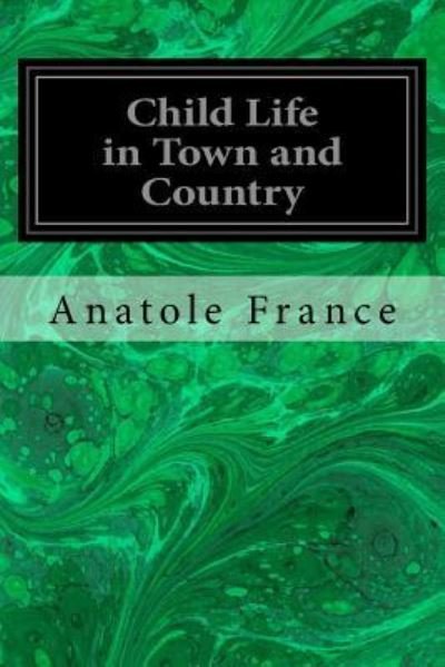 Cover for Anatole France · Child Life in Town and Country (Paperback Book) (2017)