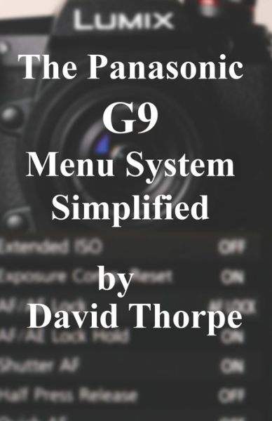 Cover for David Thorpe · The Panasonic G9 Menu System Simplified (Paperback Book) (2018)