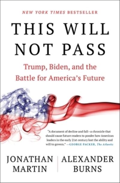 This Will Not Pass: Trump, Biden, and the Battle for America's Future - Jonathan Martin - Books - Simon & Schuster - 9781982172497 - May 2, 2023