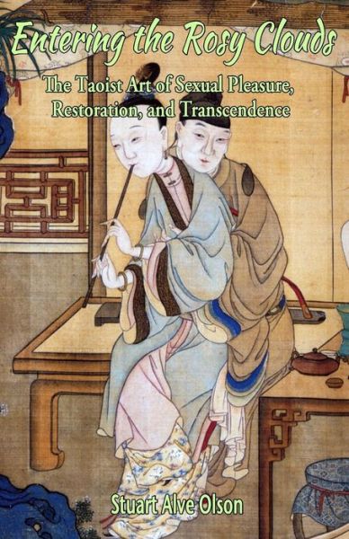 Cover for Stuart Alve Olson · Entering the Rosy Clouds : The Taoist Art of Sexual Pleasure, Restoration, and Transcendence (Pocketbok) (2018)