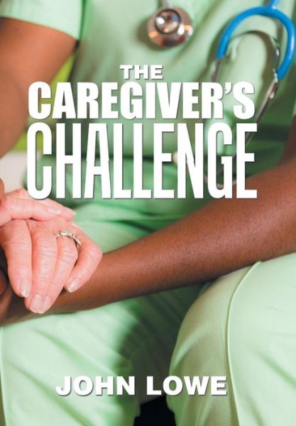 Cover for Associate Professor of English John Lowe · The Caregiver's Challenge (Hardcover Book) (2018)