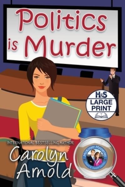 Cover for Carolyn Arnold · Politics is Murder - McKinley Mysteries: Short &amp; Sweet Cozies (Taschenbuch) [Large type / large print edition] (2020)