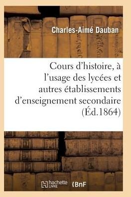 Cover for Dauban-c-a · Nouveau Cours D'histoire, a L'usage Des Lycees et Autres Etablissements D'enseignement Secondaire (Paperback Bog) (2016)