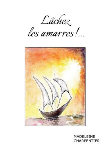 Cover for Madeleine Charpentier · Lachez Les Amarres !... (Pocketbok) (2015)