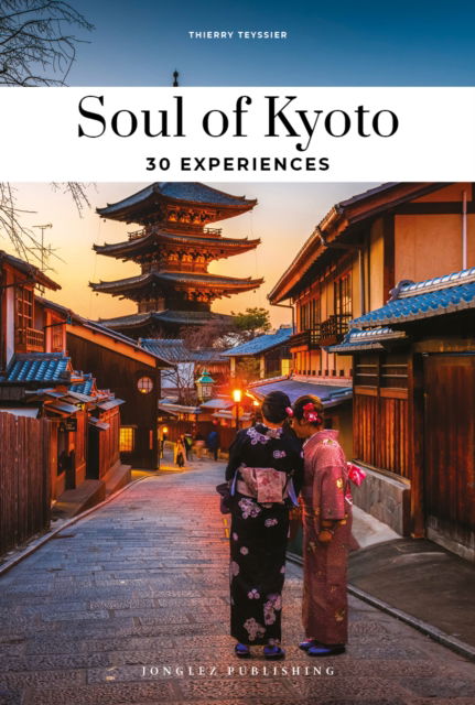 Cover for Thierry Teyssier · Soul of Kyoto Guide: 30 unforgettable experiences that capture the soul of Kyoto (Paperback Book) [2nd edition] (2025)