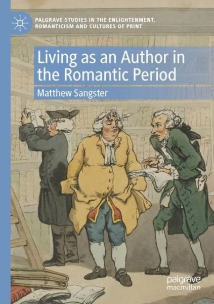Living as an Author in the Romantic Period - Palgrave Studies in the Enlightenment, Romanticism and Cultures of Print - Matthew Sangster - Books - Springer Nature Switzerland AG - 9783030370497 - January 28, 2022