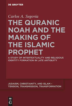 Cover for Carlos A. Segovia · Quranic Noah and the Making of the Islamic Prophet (Book) (2015)