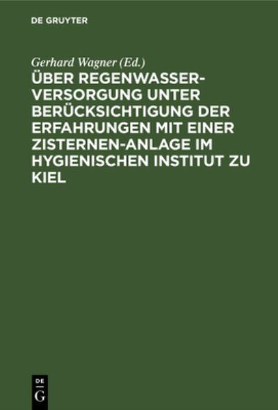 Cover for Gerhard Wagner · Über Regenwasserversorgung Unter Berücksichtigung der Erfahrungen Mit Einer Zisternen-Anlage Im Hygienischen Institut Zu Kiel (Book) (2018)