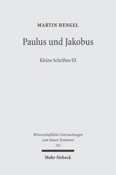 Cover for Martin Hengel · Paulus und Jakobus: Kleine Schriften III - Wissenschaftliche Untersuchungen zum Neuen Testament (Paperback Book) [2002; unveränderte Studienausgabe edition] (2005)