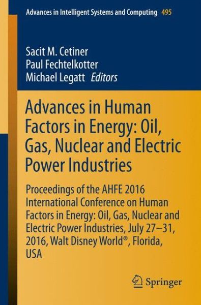 Advances in Human Factors in Energy: Oil, Gas, Nuclear and Electric Power Industries: Proceedings of the AHFE 2016 International Conference on Human Factors in Energy: Oil, Gas, Nuclear and Electric Power Industries, July 27-31, 2016, Walt Disney World (R -  - Kirjat - Springer International Publishing AG - 9783319419497 - perjantai 15. heinäkuuta 2016