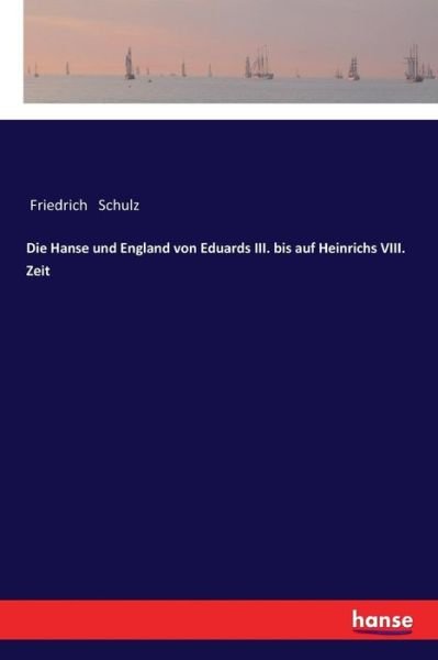 Cover for Friedrich Schulz · Die Hanse und England von Eduards III. bis auf Heinrichs VIII. Zeit (Paperback Book) (2017)