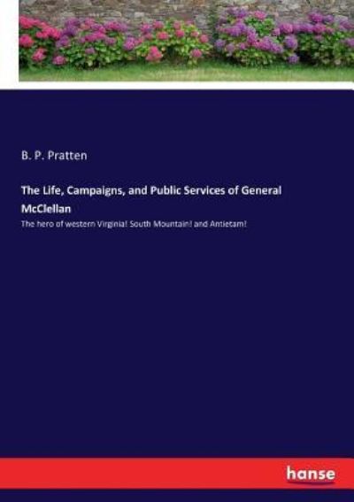 The Life, Campaigns, and Public Services of General McClellan - B P Pratten - Książki - Hansebooks - 9783337213497 - 14 lipca 2017