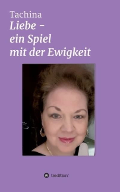 Cover for Tachina · Liebe - Ein Spiel mit der Ewigk (Book) (2020)