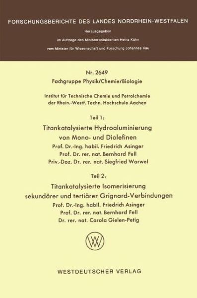 Teil 1: Titankatalysierte Hydroaluminierung Von Mono- Und Diolefinen. Teil 2: Titankatalysierte Isomerisierung Sekundarer Und Tertiarer Grignardverbindungen - Forschungsberichte Des Landes Nordrhein-Westfalen - Friedrich Asinger - Bücher - Springer Fachmedien Wiesbaden - 9783531026497 - 1977